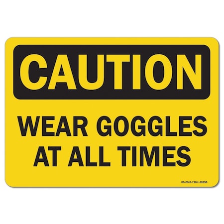 Signmission OSHA Caution Sign, Wear Goggles At All Times, 10in X 7in Aluminum, 7" H, 10" W, Landscape OS-CS-A-710-L-19255